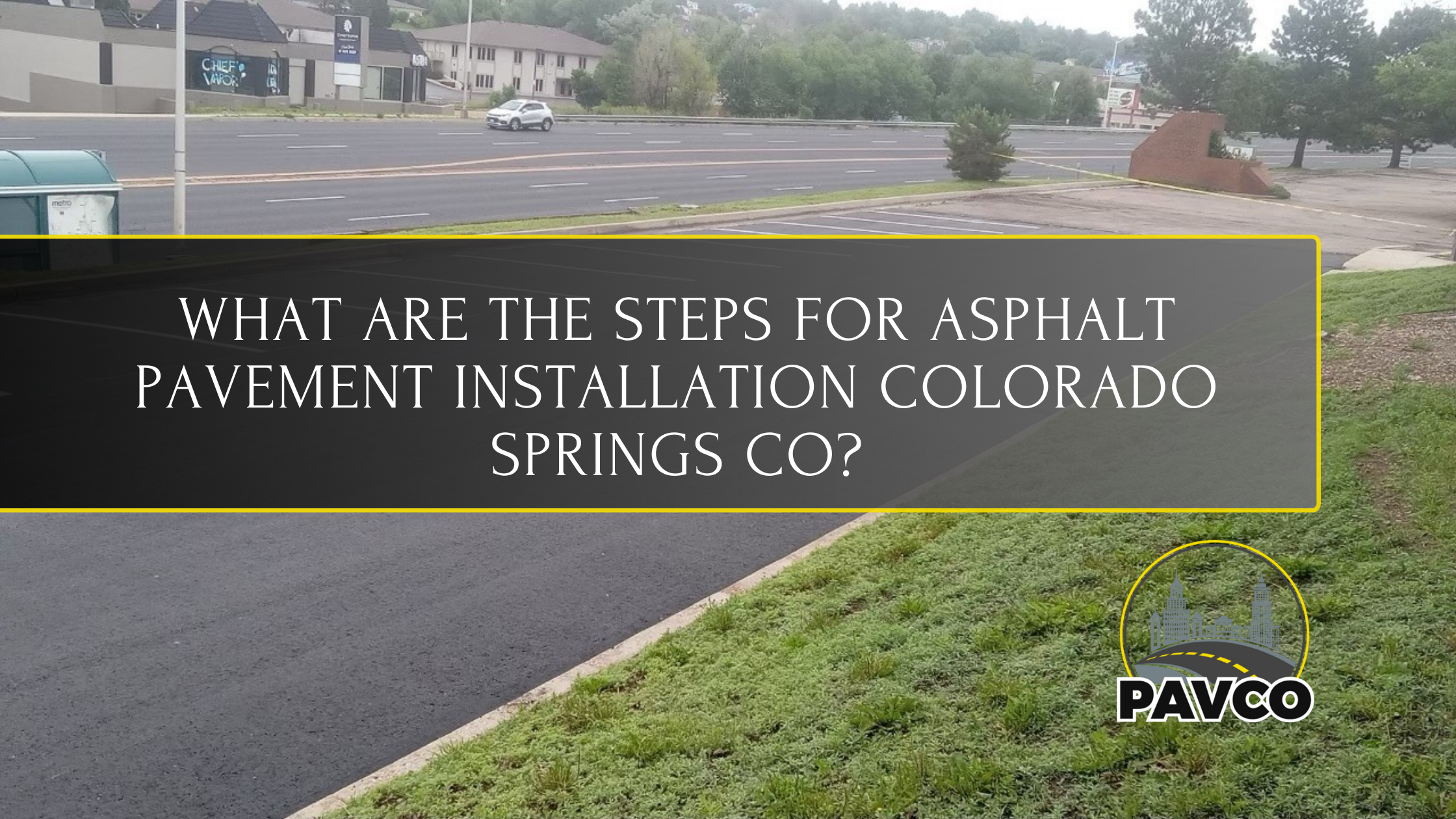 What Are the Steps for Asphalt Pavement Installation Colorado Springs CO