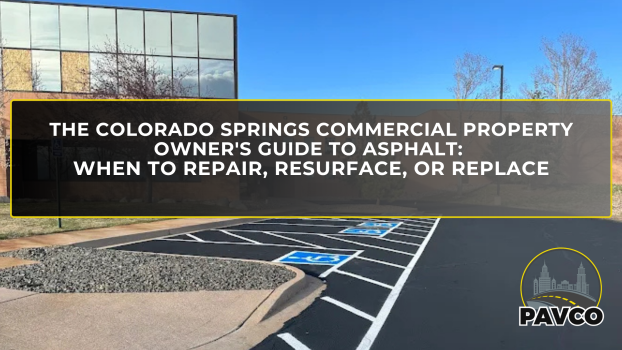 The Colorado Springs Commercial Property Owner's Guide to Asphalt When to Repair, Resurface, or Replace
